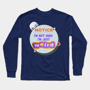 Funny - I'm Not High, I'm Just Weird Long Sleeve T-Shirt